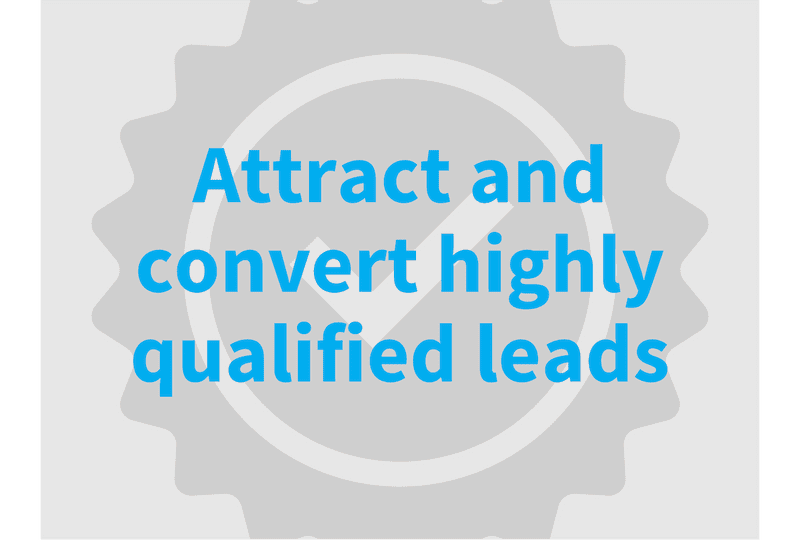 Attract and convert highly qualified leads